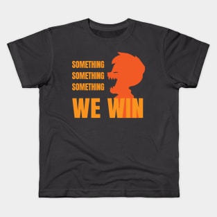 Something something something... we win-orange Kids T-Shirt